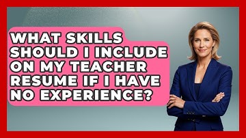 What Skills Should I Include On My Teacher Resume If I Have No Experience? - Job Success Network
