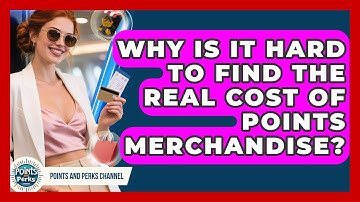 Why Is It Hard To Find The Real Cost Of Points Merchandise? - Points and Perks Channel