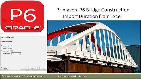 10- Primavera P6 Bridge Construction- Import Duration from Excel