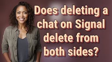 Does deleting a chat on Signal delete from both sides?
