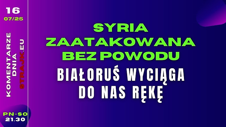 @Strajkeu2021  Komentarze Dnia: Syria zaatakowana bez powodu. Białoruś wyciąga do nas rękę