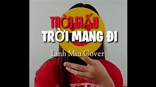 Trời Giấu Trời Mang Đi - Linh Lép cover by cực hay 2010