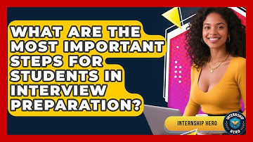 What Are the Most Important Steps for Students in Interview Preparation? | Internship Hero News