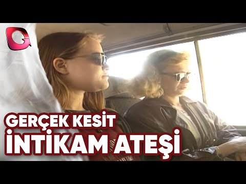 GERÇEK KESİT -  İNTİKAM ATEŞİ