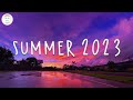 Summer 2023 playlist  best summer songs 2023  summer vibes 2023