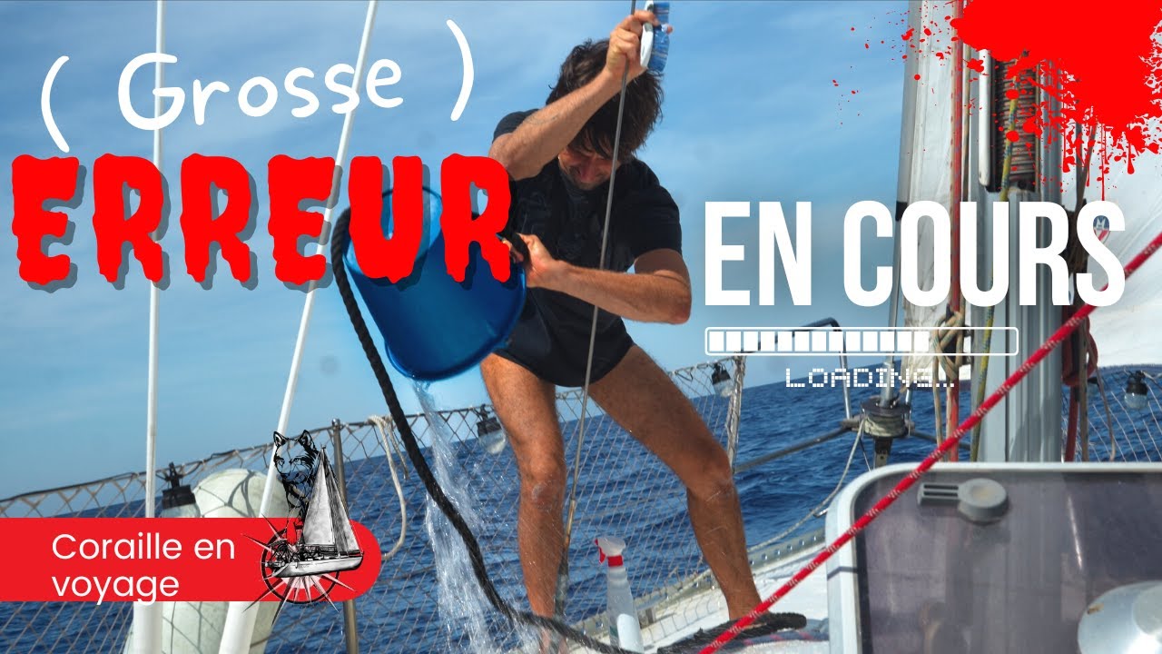 Comment INONDER ( bêtement ) son BATEAU - VOILIER coraille