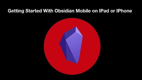 Getting Started With Obsidian Mobile on IPad or IPhone