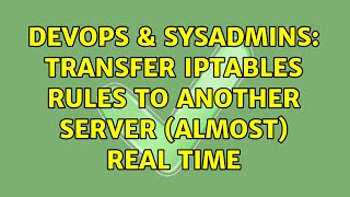 DevOps & SysAdmins: Transfer iptables rules to another server (almost) real time