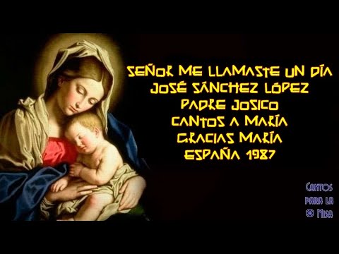 Señor me llamaste un día, José Sánchez López - YouTube