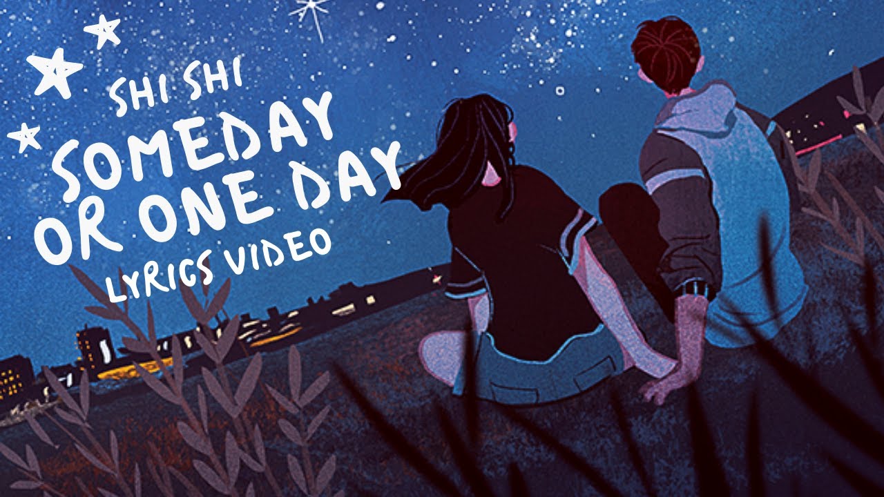 Shi Shi Someday Or One Day Lyrics Video Youtube