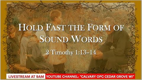 121320am Hold Fast the Form of Sound Words  2 Timothy 1:13–14