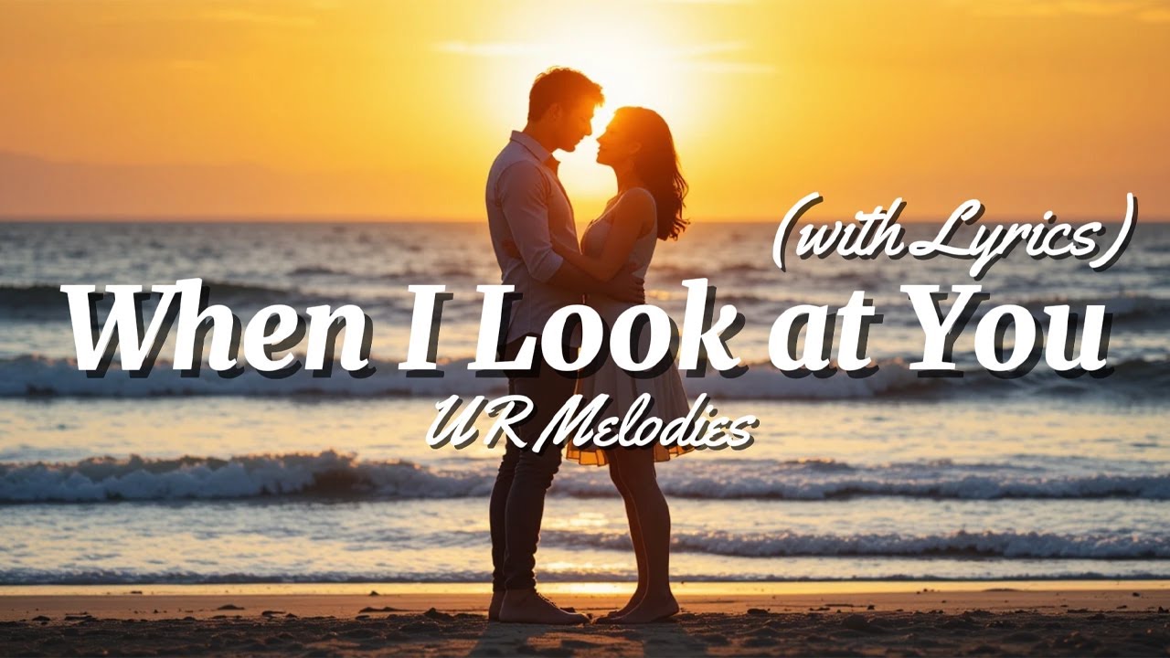 When I Look at You - Romantic Love Song | Lyrics Video | UR Melodies ...