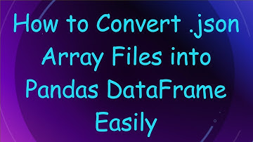 How to Convert .json Array Files into Pandas DataFrame Easily
