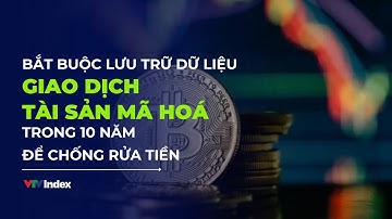 [TÀI CHÍNH KINH DOANH] Bắt buộc lưu trữ dữ liệu giao dịch tài sản mã hoá chống rửa tiền | VTVIndex