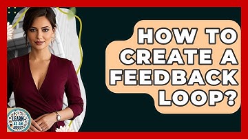 How To Create A Feedback Loop? - Learn As An Adult