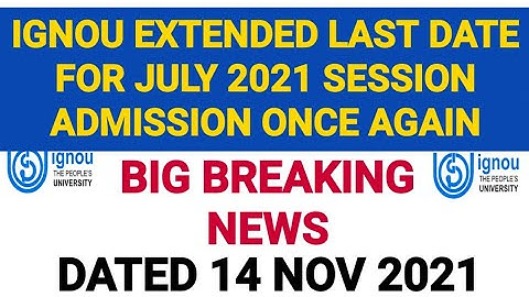 IGNOU EXTENDED LAST DATE FOR ADMISSION FOR JULY 2021 SESSION ONCE AGAIN | DATED 14 NOV 2021