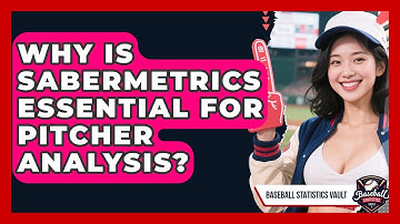 Why Is Sabermetrics Essential For Pitcher Analysis? - Baseball Statistics Vault