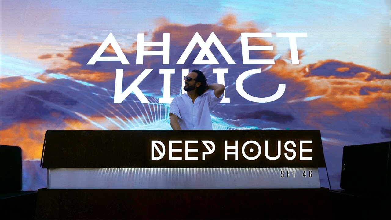 DEEP HOUSE SET 46 - AHMET KILIC - YouTube
