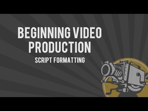 Beginning Video Production - Script Formatting