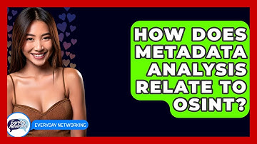 How Does Metadata Analysis Relate To OSINT? - Everyday-Networking