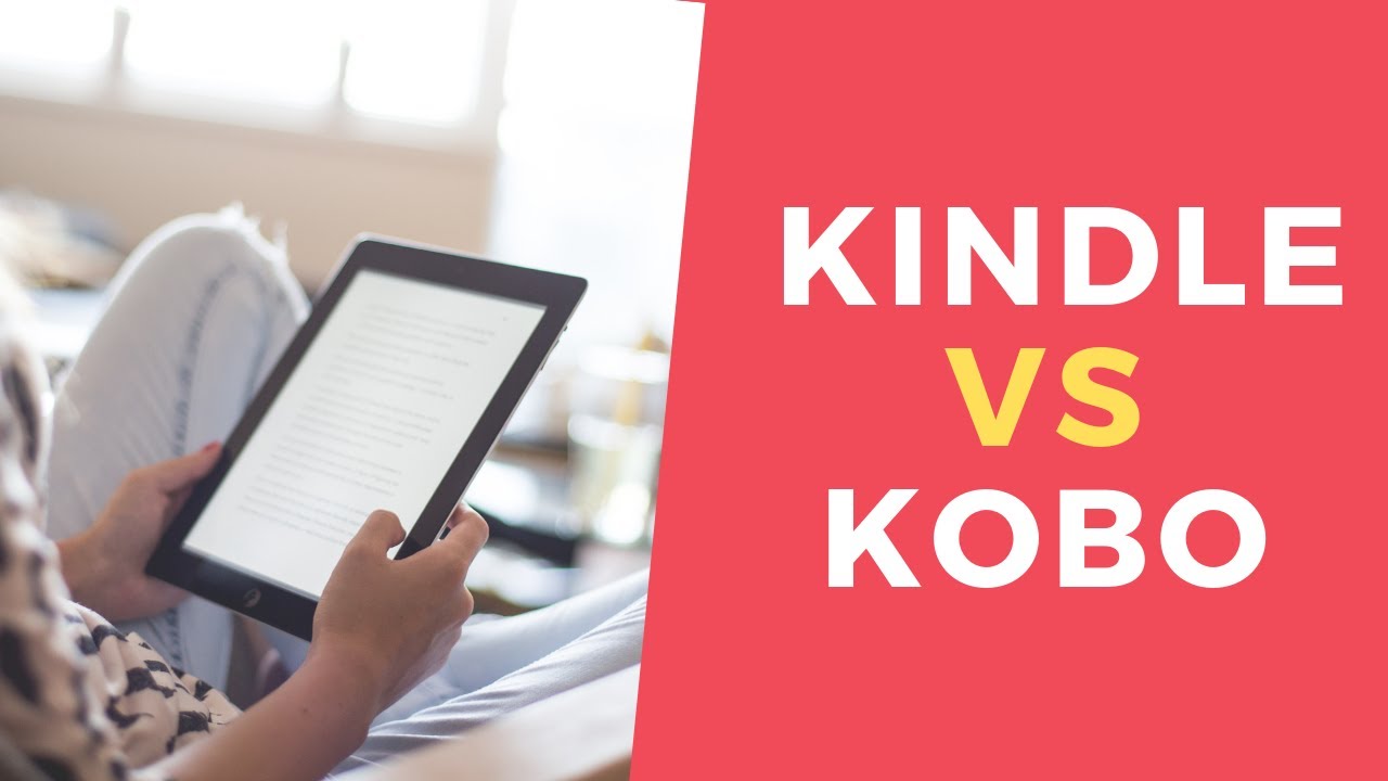 Kindle vs Kobo: how to choose the best ebook reader for you