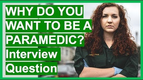 PARAMEDIC Interview Questions And Answers (Why Do You Want To Be A Paramedic?)