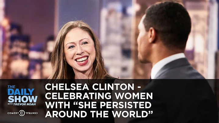 Chelsea Clinton - Celebrating Women with "She Persisted Around the World" | The Daily Show