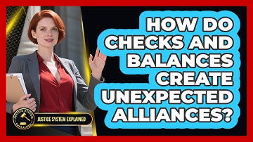 How Do Checks And Balances Create Unexpected Alliances? - Justice System Explained