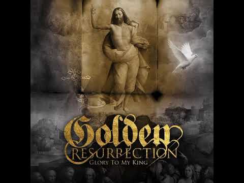 GOLDEN RESURRECTION -