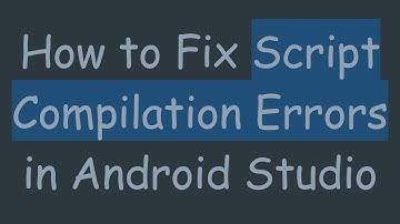 How to Fix Script Compilation Errors in Android Studio