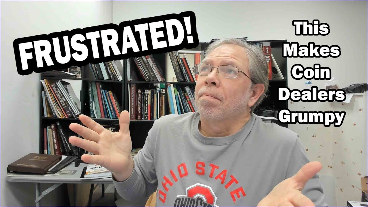 A Reason Coin Dealers Are Grumpy - Where Did I Go Wrong?