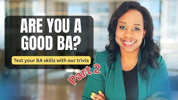 Part 2 - Business Analyst Trivia Game - Are you skilled enough to answer these BA questions?