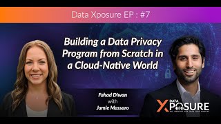 Building a Data Privacy Program from Scratch in a Cloud-Native World | Data Xposure - Episode 7