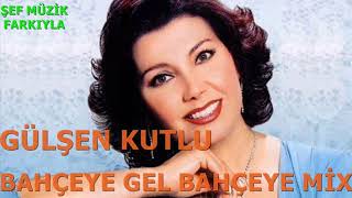 GÜLŞEN KUTLU - BAHÇEYE GEL BAHÇEYE MİX Resimi