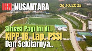 IKN Today, Latest Situation at KIPP 1B, PSSI Field and Surrounding Areas #ikn #iknnusantara