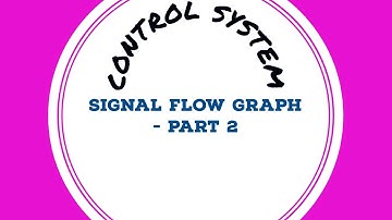 SIGNAL FLOW GRAPH - PART 2 | BLOCK DIAGRAM TO SIGNAL FLOW GRAPH CONVERSION