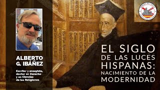 El Siglo de las Luces Hispanas: Nacimiento de la Modernidad. Con Alberto G. Ibáñez