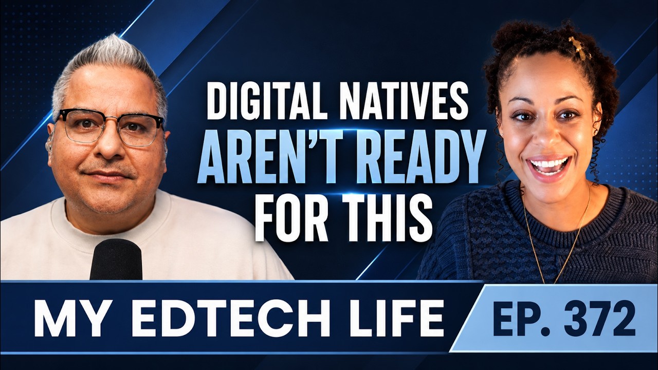 Digital Natives Aren't Ready for This | My EdTech Life 372