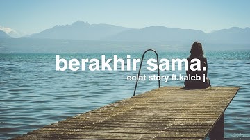 Berakhir sama - Eclat story ft.Kaleb J (Aesthetics Lyrics Video)