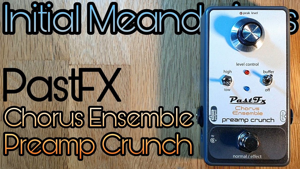 PastFx Chorus Ensemble Preamp Crunch: initial meanderings
