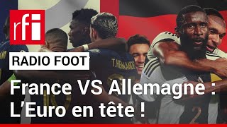 RADIO FOOT : France vs Allemagne : l’Euro en tête ! • 22 03 2024 •  RFI