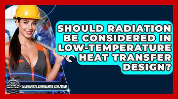 Should Radiation Be Considered In Low-temperature Heat Transfer Design?