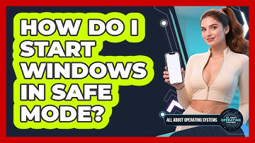How Do I Start Windows In Safe Mode? - All About Operating Systems