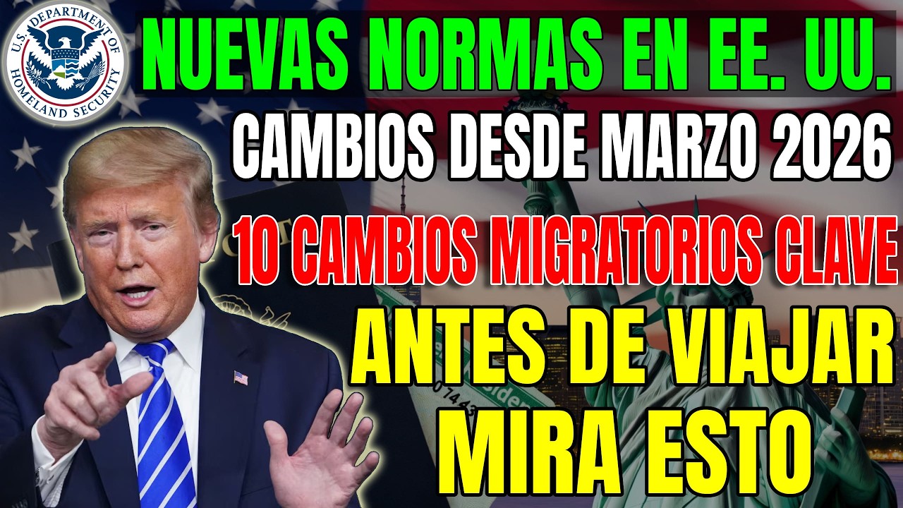 10 Nuevas Normas de Inmigración en EE. UU. Que Debes Conocer en Marzo de 2026