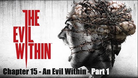 The Evil Within - Chapter 15 - An Evil Within - Part 1