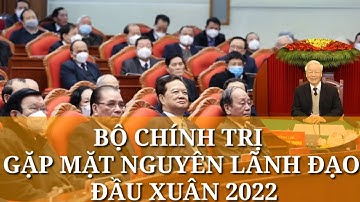 Bộ Chính trị gặp mặt nguyên lãnh đạo Đảng và nhà nước