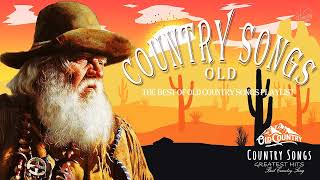 Greatest Hits Classic Country Songs Of All Time With Lyrics 🤠 The Best Of Old Country Songs Playlist