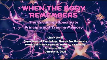 When the Body Remembers: The Encoding-Specificity Principle and Trauma Memory