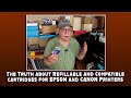 The Truth about Refillable and Compatible cartridges for EPSON and CANON Printers!