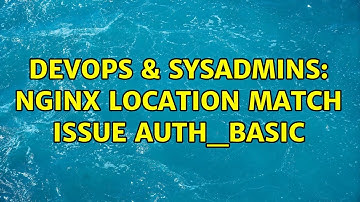 DevOps & SysAdmins: nginx location match issue auth_basic
